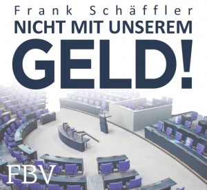 FBV Verlag - Frank Schaeffler - Nicht mit unserem Geld
